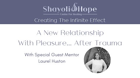 A Whole New Relationship With Pleasure.... After Trauma | Shayoli Hope Center For Healing