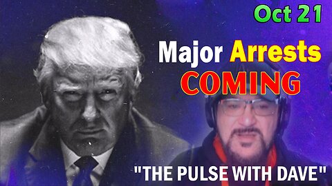 Major Decode Situation Update 10/21/23: "Major Arrests Coming: THE PULSE WITH DAVE"