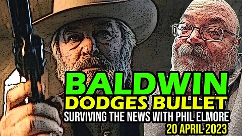 Baldwin Dodges Bullet - Surviving the News, 20 April 2023