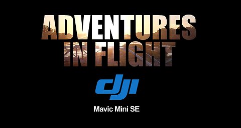 Adventures In Flight - DJI Mini SE