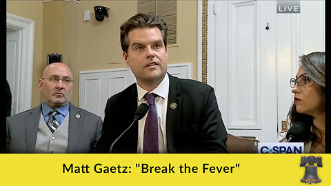 Matt Gaetz: "Break the Fever"