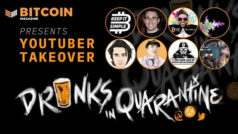 Bitcoin Youtuber Takeover Drinks in Quarantine Bitcoin Magazine