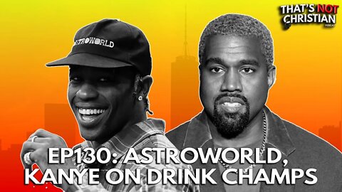 EP130: ASTROWORLD 2021, KANYE ON DRINK CHAMPS