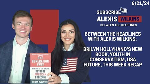 Between the Headlines with Alexis Wilkins: Brilyn Hollyhand's Book, The Youth Vote IS Conservative