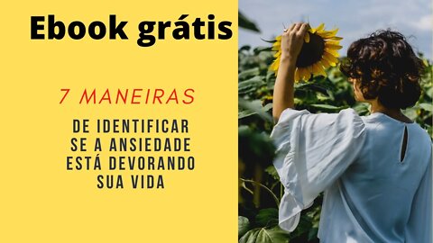 Ebook Grátis Sobre a Ansiedade, 07 Maneiras de Identificar Se a Ansiedade Está Devorando Sua Vida