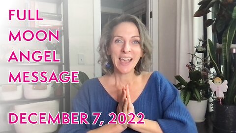 Angel Message for the Full Moon - December 7, 2022