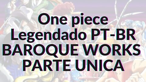 ONE PIECE LEGENDADO PT-BR BAROQUE WORKS