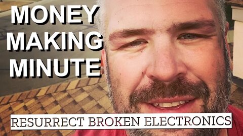 RESURRECT BROKEN ELECTRONICS FOR CASH - Money Making Minute