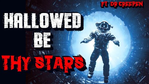 "Hallowed Be Thy Stars " Ft. Dr. Creepen [CREEPYPASTA]