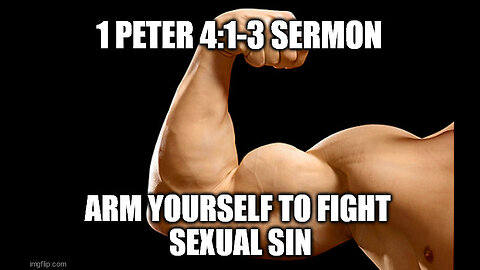 1 Peter 4:1-3 Sermon: Arm Yourself With The Gospel To Fight Sexual Sin, Drunkenness and Idolatry