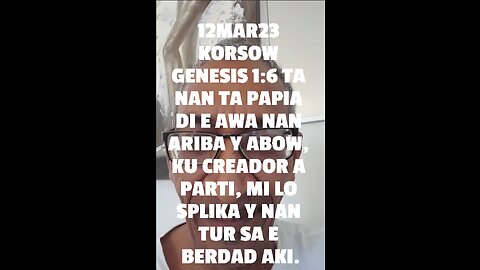 12MAR23 KORSOW GENESIS 1:6 TA NAN TA PAPIA DI E AWA NAN ARIBA Y ABOW, KU CREADOR A PARTI, MI LO SPLI