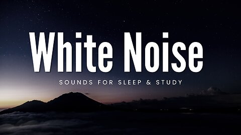 WHITE NOISE FOR STUDY & SLEEP