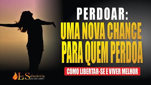 Perdoar: uma nova chance para nós