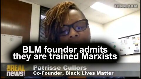 BLM founder admits they are trained Marxists