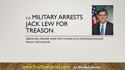 U.S. MILITARY ARRESTS JACK LEW FOR TREASON - TRUMP NEWS