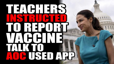 Teachers Instructed to Report Vaccine Talk to AOC used App