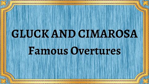 GLUCK AND CIMAROSA Famous Overtures