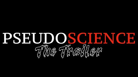 PSEUDOSCIENCE, The Trailer