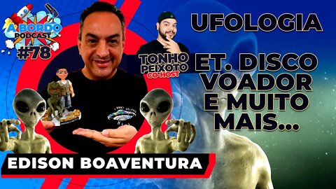 Edison Boaventura (Ufólogo) - A Bordo Podcast#78