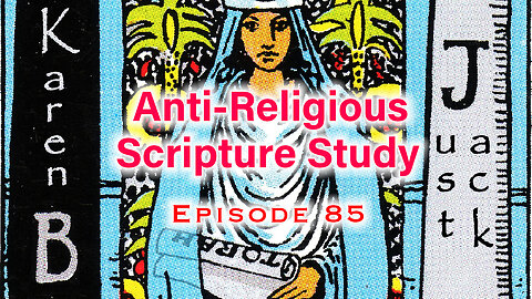 Anti-Religious Scripture Study Episode 85