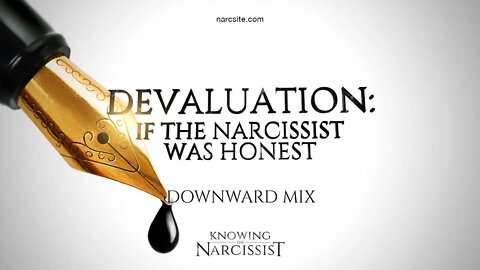 Devaluation : If the Narcissist Was Honest (Downward Mix)