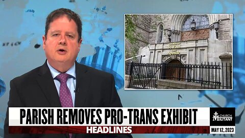 Parish Removes Pro-Trans Exhibit — Headlines — May 12, 2023