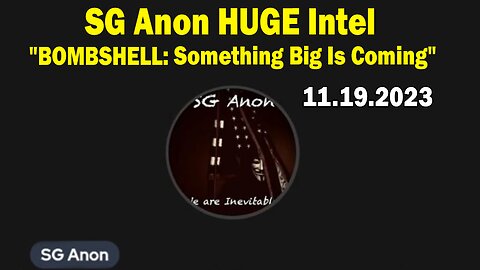 SG Anon HUGE Intel 11/17/23: "BOMBSHELL: Something Big Is Coming"