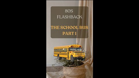 80s Flashback: The School Bus Part 1