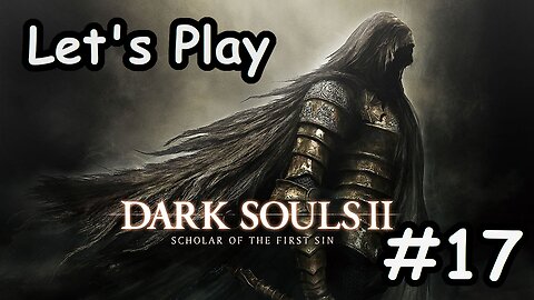 [Blind] Let's Play Dark Souls 2 - Part 17