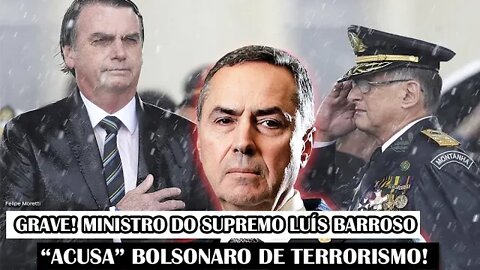 Grave! Ministro Do Supremo Luís Barroso “Acusa” Bolsonaro De Terr.0rismo!