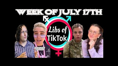 Libs of Tik-Tok Week of July 17th, 2023