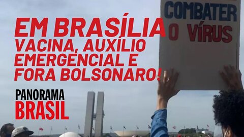 Em Brasília, vacina, auxílio emergencial e fora Bolsonaro! - Panorama Brasil nº 543 - 31/05/21