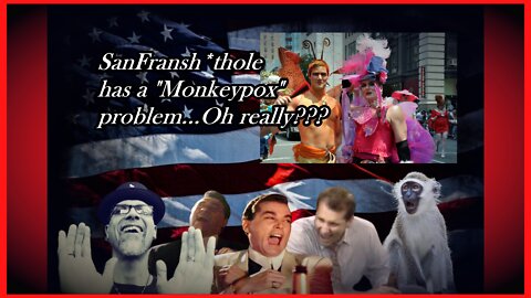 SAN FRANSH**HOLE HAS A MONKEY POX PROBLEM, OH MY...