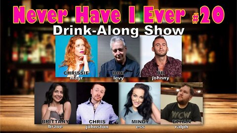 Never Have I Ever #20 - Bob Levy, Dr. Johnny, Ethan Ralph, Brittany Brave, Mindy Ess, Chris Johnston