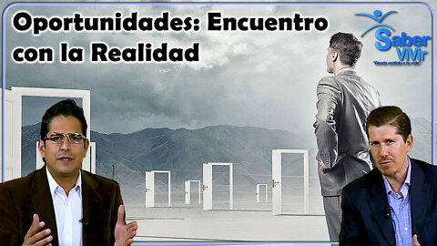 Oportunidades: encuentro con la realidad - Saber Vivir