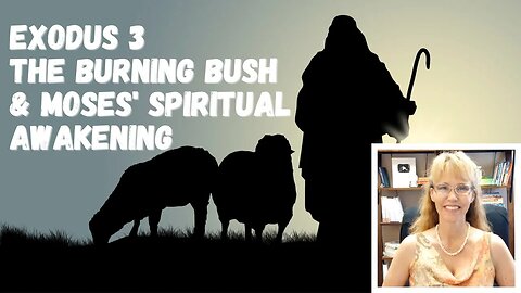 Burning Bush and Moses Spiritual Awakening | Bible Study Exodus 3