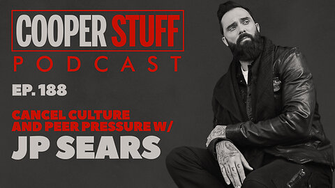 Cooper Stuff Ep. 188 - Cancel Culture and Peer Pressure w/JP Sears