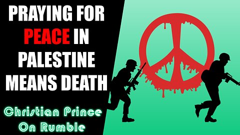 Praying for Peace in Palestine means DEATH for Israel - Christian Prince