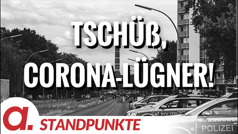 Tschüß, Corona-Lügner! | Von Anselm Lenz