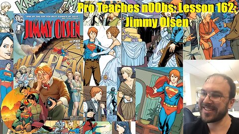 Pro Teaches n00bs: Lesson 162: Jimmy Olsen