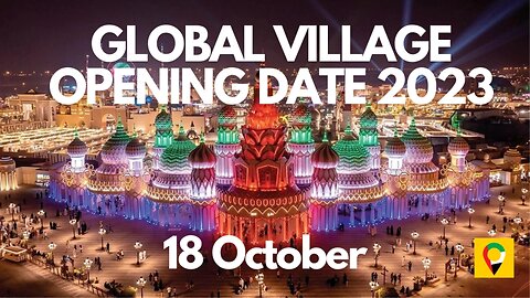 When is Global Village opening? United arab Emirates and why you must Visit ???