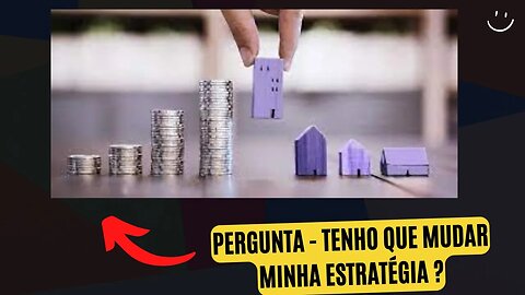 TENHO QUE MUDAR MINHA ESTRATEGIA ?