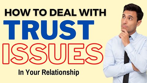 How to Deal with Trust Issues in your Relationship | Relationships Advice