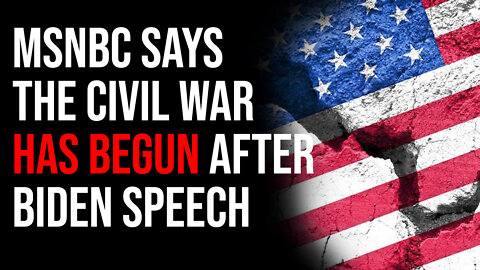 MSNBC Says The Civil War Has BEGUN After Biden Speech