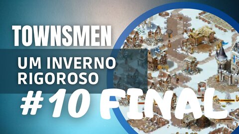 Townsmen - Um Inverno Rigoroso #10 Final [finalizando missões] ANDROID