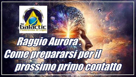 Raggio Aurora Come prepararsi per il prossimo primo contatto