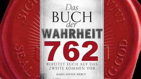 Viele gute, heilige Priester zerreißen diese Botschaften - (Buch der Wahrheit Nr 762)