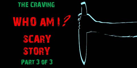 The Craving | Part 3 of 3 | Scary Story