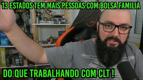 13 Estados Brasileiros Tem Mais Pessoas com Bolsa Família que na CLT !