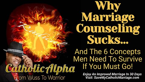 Why Marriage Counseling Sucks: And The 6 Concepts Men Need To Survive If You Must Go! (ep149)